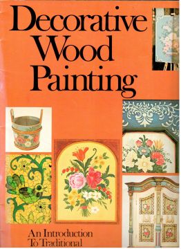 Decorative Wood Painting - An Introduction to Traditional Bavarian Folk Painting